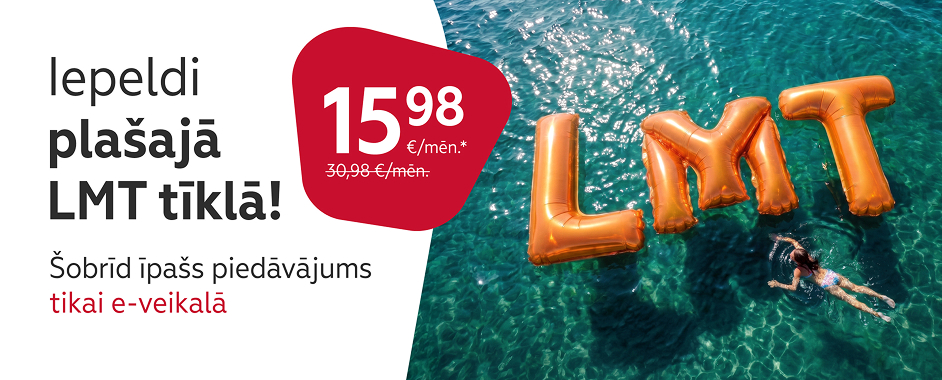 Iepeldi plašajā LMT tīklā! Šobrīd īpašs piedāvājums tikai e-veikalā. Cena 15.98 €/mēn. Vecā cena 30.98 €/mēn.